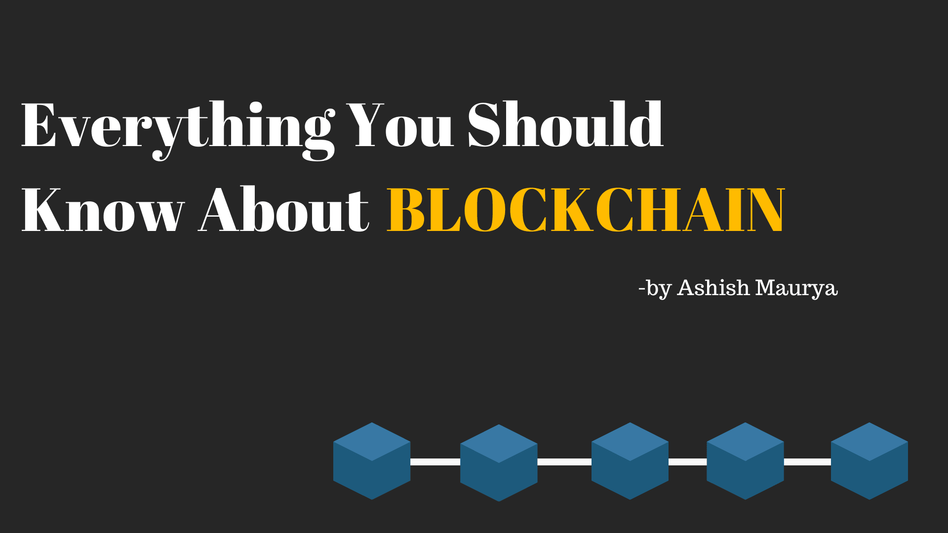 Everything You Should Know About Blockchain.