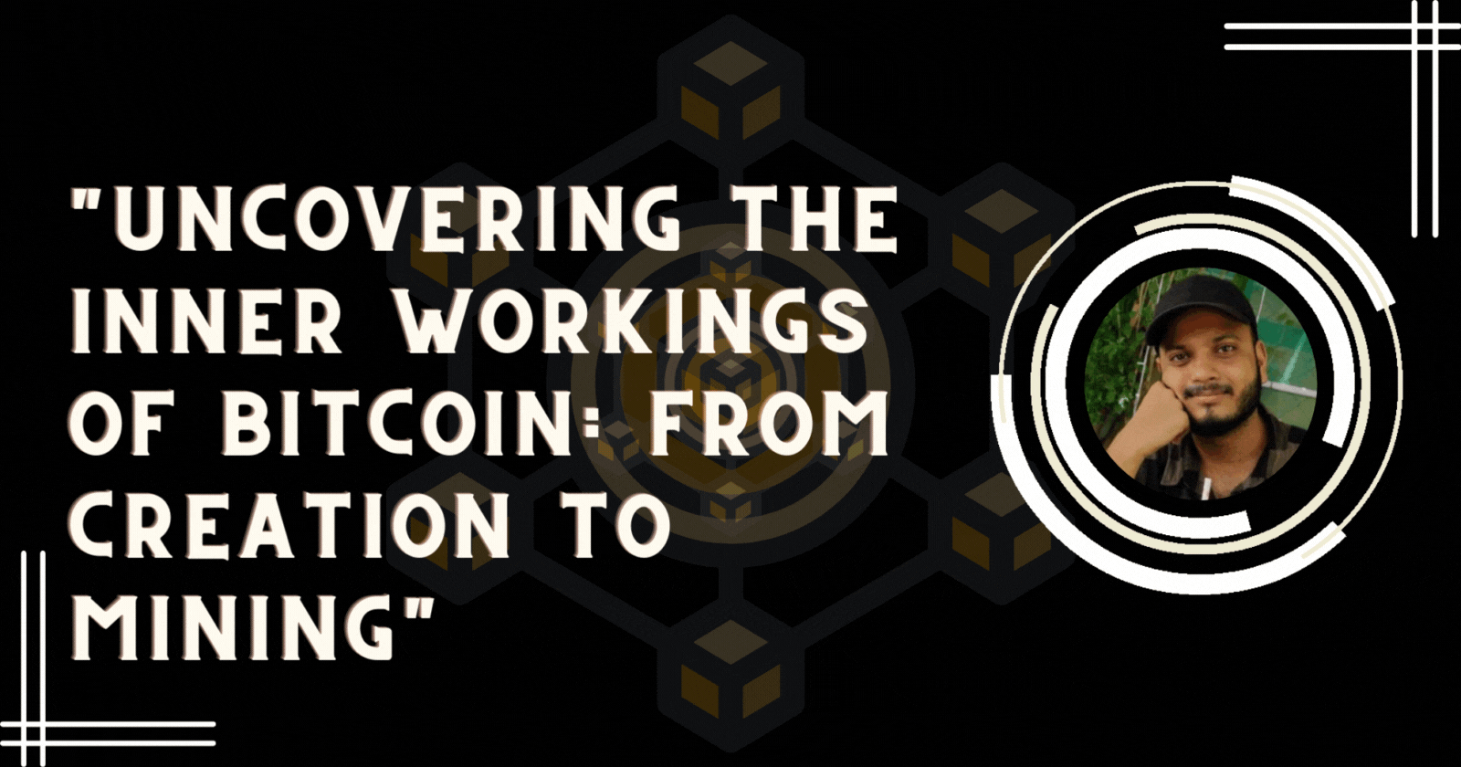 "Uncovering the Inner Workings of Bitcoin: From Creation to Mining"
